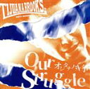  Our　Struggle　～オレタチノ斗争～／TIJUANA　BROOKS