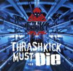 【中古】 Thrashkick　Must　Die　v2．0／（V．A．）,m1dy,T＋PAZOLITE,M－Project,Coakira,Kobaryo,m1dy　vs　M－Project,DJ　Myosuke