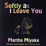 【中古】 Softly　As　I　Leave　You／マーサ三宅,Naoki　Kitajima（p）,Ryo　Saito（ds）,Shinichi　Kato（b）,Yoshiaki　Masuo（g）,Syuichiro　Ise（tp）