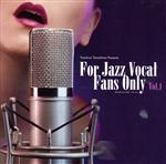 【中古】 FOR　JAZZ　VOCAL　FANS　ONLY　VOL．1（紙ジャケット仕様）／（V．A．）,スイート・ベイビー・ジェイ,サラ・マッケンジー（vo、p、org）,ララ・ソルニッキ,アレクシス・コール,スイート・ジャズ・トリオ　wit