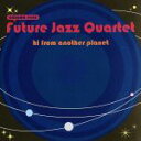 【中古】 hi,from another planet/FUTURE JAZZ QUARTET,伊藤和馬(fl、key、p),河井重人(g),佐藤哲(el