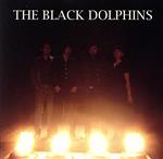  THE　BLACK　DOLPHINS／BLACK　DOLPHINS