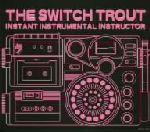 【中古】 INSTANT　INSTRUMENTAL　INSTRUCTOR／THE　SWITCH　TROUT