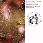 【中古】 NUTMEG　AND　GINGER／にくずくとしょうが（ナツメグとジンジャー）～シェイクスピアの時代にロンドンで流行ったバラッド集／フィリップ・ピケット,ミュージシャンズ・オブ・ザ・グローブ,ジョアン・ラン,サリー・ブルース＝ペイ