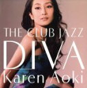 【中古】 THE　CLUB　JAZZ　DIVA（HQCD）／青木カレン,野崎良太（prog、key）,鳥越啓介（b）,大槻“KALTA”英宣（ds）,Takashi　Nakazato（perc）,Tomohisa　Himeno（fl）,中村智由