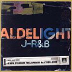 【中古】 ALDELIGHT　J－R＆B　－A　NEW　STANDARD　FOR　JAPANESE　R＆B　1996－2010－／（V．A．）,JUJU,SOULHEAD,井出麻理子,市井由理,Crystal　Kay,Sowelu,古内東子