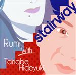  STAIRWAY／Rumi　with　Tanabe　Hideyuki