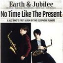 【中古】 No time like the present/Earth & Jubilee,加藤大智(as、ss),井上歓喜(as、ss),平光広太郎(p),佐...