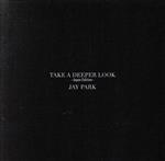 【中古】 TAKE　A　DEEPER　LOOK（初回限定盤）（DVD付）／JAY　PARK