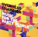 【中古】 MUSIC FOR THE PARTY PEOPLE／オーヴァーヘッド チャンピオン