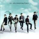 【中古】 only dreaming／Catch（初回限定盤A）（DVD付）／V6,V6