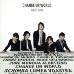 【中古】 CHANGE　UR　WORLD（初回限定盤1）（DVD付）／KAT－TUN