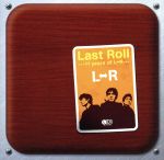 【中古】 Last　Roll　‐‐‐11years　of　L⇔R‐‐‐／L⇔R