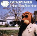 【中古】 I　Need　Two　Side　Heat／DATASPEAKER