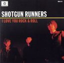 【中古】 アイ ラヴ ユー ロックンロール／SHOTGUN RUNNERS