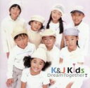 【中古】 Dream　Together！／K＆J　Kids