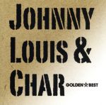 【中古】 Johnny，Louis＆Char　ゴールデン☆ベスト／JOHNNY，LOUIS　＆　CHAR