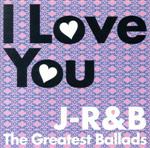 【中古】 I　Love　You～J－R＆B　The　Greatest　Ballads～／（オムニバス）