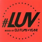【中古】 ＃LUV　mixed　by　DJ　FUMI★YEAH！／DJ　FUMI★YEAH！（MIX）,Crystal　Kay,BENI,8utterfly,WHITE　JAM,オリジナル・ラヴ,KREVA,m－flo　loves　加藤ミリヤ