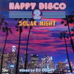 【中古】 HAPPY　DISCO　2　－SOLAR　NIGHT－／DJ　OSSHY（MIX）,ダイナスティ,ザ・ウィスパーズ,シャラマー,レイクサイド,ザ・シルヴァーズ,ミッドナイト・スター,ザ・ディール