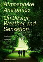 Atmosphere Anatomies: On DesignC WeatherC and Sensation [y[p[obN] BeneditoC Silvia; BaanC Iwan