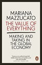 The Value of Everything: Making and Taking in the Global Economy [y[p[obN] MazzucatoCMariana