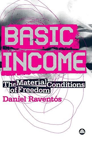Basic Income: The Material Conditions of Freedom [ペーパーバック] Ravent?s， Daniel