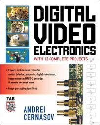 Digital Video Electronics: with 12 Complete Projects Cernasov， Andrei