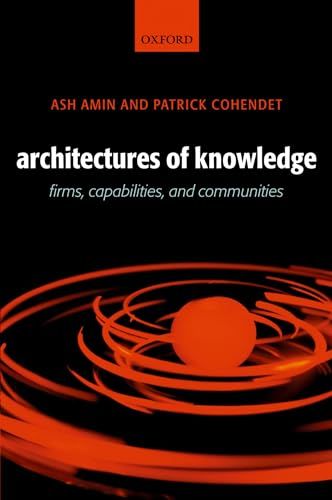 Architectures of Knowledge: Firms， Capabilities， and Communities  Amin， Ash; Cohendet， Patrick