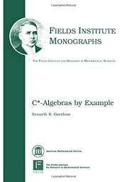 C*-Algebras by Example (Fields Institute Monographs， 6) [ハードカバー] Davidson， Kenneth R.