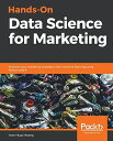 Hands-On Data Science for Marketing: Improve your marketing strategies with mach...
