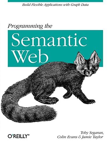 Programming the Semantic Web: Build Flexible Applications with Graph Data [y[p[obN] SegaranC TobyA EvansC Colin; TaylorC Ja