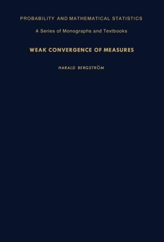 Weak Convergence of Measures: Probability and Mathematical Statistics: A Series of Monographs and Textbooks Bergstr?m， Hara