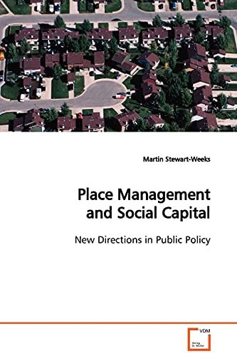 Place Management and Social Capital: New Directions in Public Policy [ペーパーバック] Stewart-Weeks， Martin