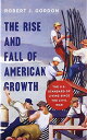 The Rise and Fall of American Growth: The U.S. Standard of Living Since the Civil War (The Princeton Economic History of the We