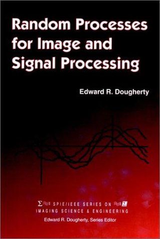 Random Processes for Image and Signal Processing (Press Monographs) Dougherty， Edward R.