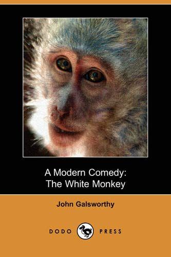A Modern Comedy: The White Monkey [ペーパーバック] Galsworthy， John
