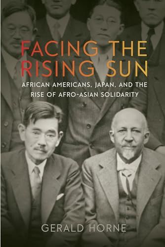 Facing the Rising Sun: African Americans， Japan， and the Rise of Afro-Asian Solidarity [ハードカバー] Horne， Gerald