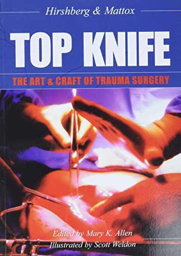 TOP KNIFE: The Art Craft of Trauma Surgery ペーパーバック Hirshberg MD FACS， Dr Asher Mattox MD FACS， Dr Kenneth L Allen， Mary K