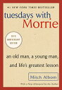 Tuesdays with Morrie: An Old Man， a Young Man， and Life's Greatest Lesson， 25th Anniversary Edition [ペーパーバック] Albom， Mitch