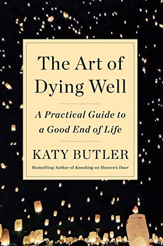 The Art of Dying Well: A Practical Guide to a Good End of Life [n[hJo[] ButlerCKaty