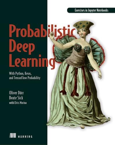 Probabilistic Deep Learning: With Python， Keras and TensorFlow Probability [ペーパーバック] Duerr， Oliver、 Sick， Beate; Murina， Elvis