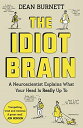 The Idiot Brain: A Neuroscientist Explains What Your Head is Really Up To  Burnett，Dean