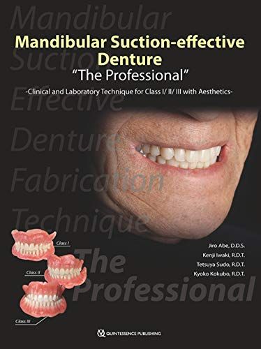 Mandibular Suction-effective Denture The Professional&quot;&quot;: Clinical and Laboratory Technique for Class I/Ii/iii With A..