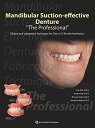 Mandibular Suction-effective Denture The Professional&quot;&quot;: Clinical and Laboratory Technique for Class I/Ii/iii With Aesthetics