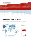 Visualize This: The FlowingData Guide to Design， Visualization， and Statistics [ペーパーバック] Yau， Nathan