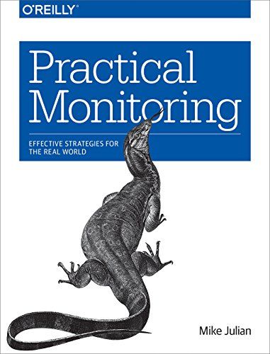 Practical Monitoring: Effective Strategies for the Real World Julian， Mike