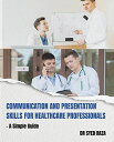 Communication and Presentation Skills for Healthcare Professionals a Simple Guide ペーパーバック Raza， Dr Syed