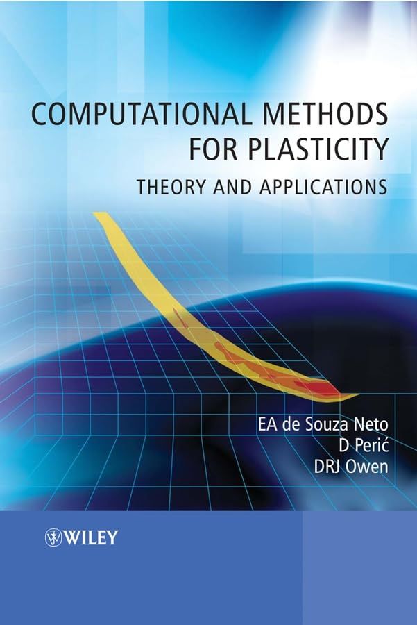 Computational Methods for Plasticity: Theory and Applications de Souza Neto， Eduardo A.、 Peric， Djordje; Owen， David R. J.