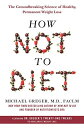 How Not to Diet: The Groundbreaking Science of HealthyC Permanent Weight Loss [n[hJo[] GregerC MichaelC M.D.